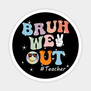 Bruh We Out Teacher Last Day of School Funny Teacher Magnet